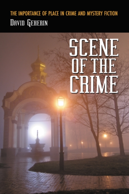 Scene of the Crime : The Importance of Place in Crime and Mystery Fiction, PDF eBook