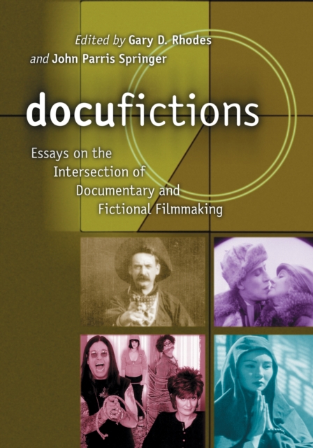 Docufictions : Essays on the Intersection of Documentary and Fictional Filmmaking, EPUB eBook