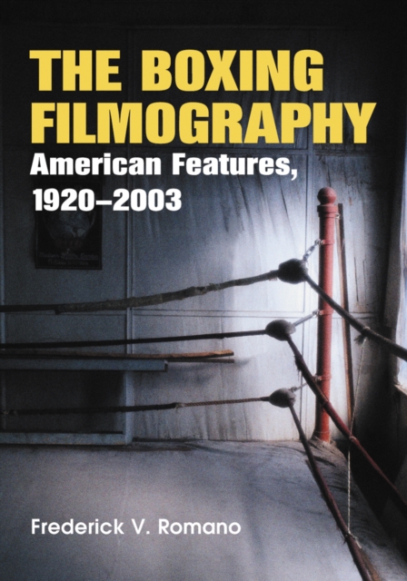The Boxing Filmography : American Features, 1920-2003, PDF eBook