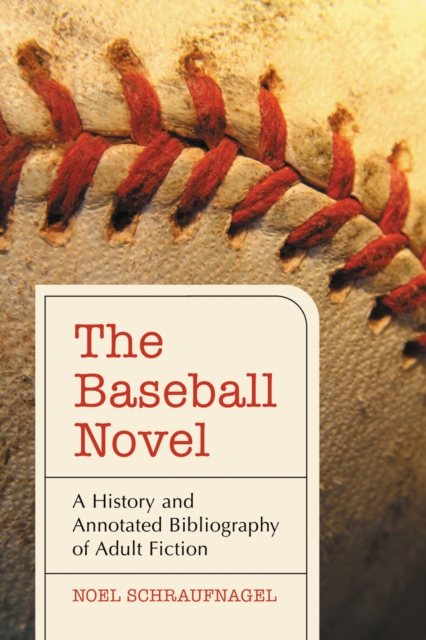 The Baseball Novel : A History and Annotated Bibliography of Adult Fiction, PDF eBook