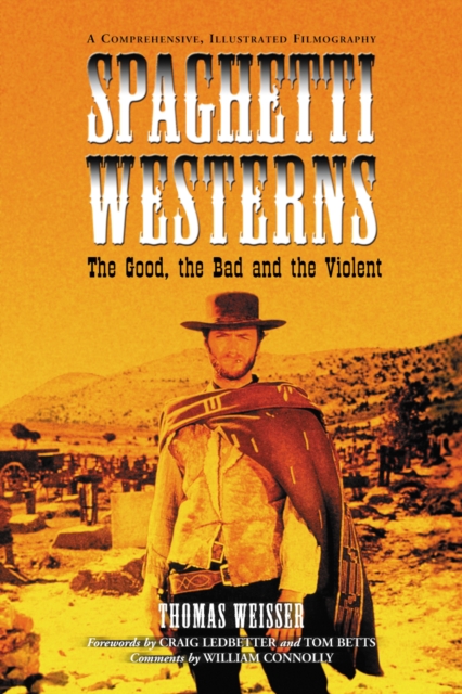 Spaghetti Westerns--the Good, the Bad and the Violent : A Comprehensive, Illustrated Filmography of 558 Eurowesterns and Their Personnel, 1961-1977, EPUB eBook