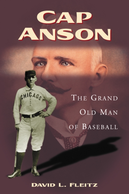 Cap Anson : The Grand Old Man of Baseball, EPUB eBook