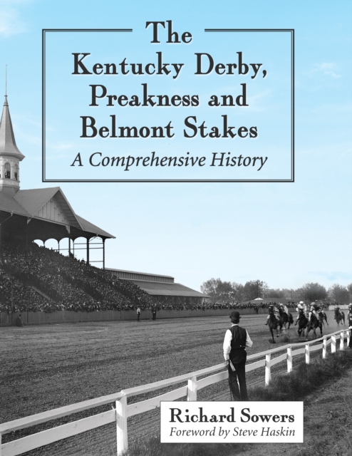The Kentucky Derby, Preakness and Belmont Stakes : A Comprehensive History, PDF eBook