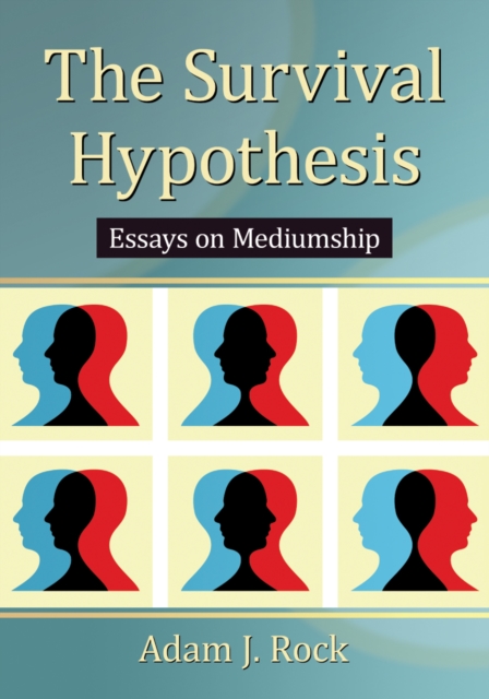 The Survival Hypothesis : Essays on Mediumship, EPUB eBook