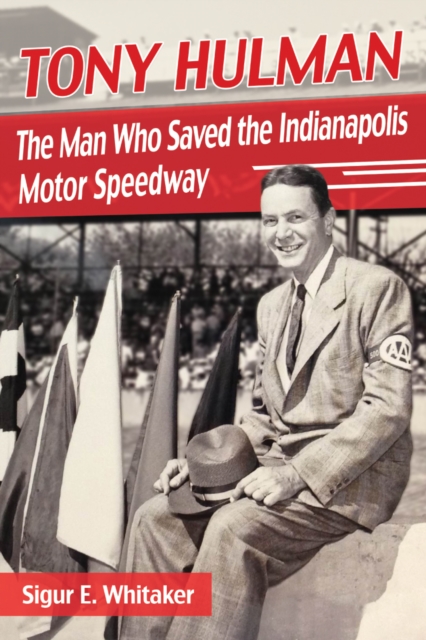 Tony Hulman : The Man Who Saved the Indianapolis Motor Speedway, EPUB eBook