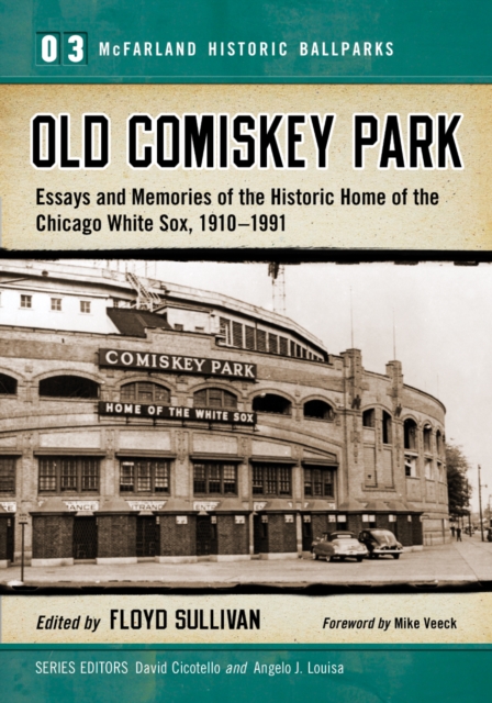 Old Comiskey Park : Essays and Memories of the Historic Home of the Chicago White Sox, 1910-1991, EPUB eBook
