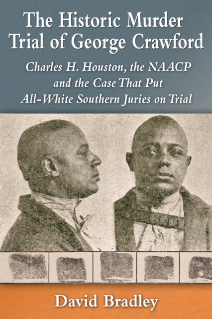 The Historic Murder Trial of George Crawford : Charles H. Houston, the NAACP and the Case That Put All-White Southern Juries on Trial, EPUB eBook