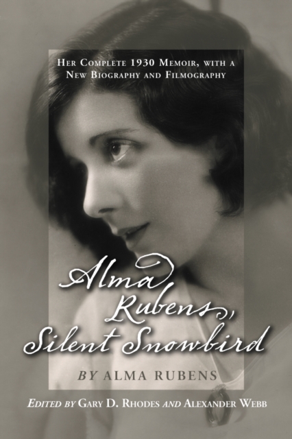 Alma Rubens, Silent Snowbird : Her Complete 1930 Memoir, with a New Biography and Filmography, PDF eBook
