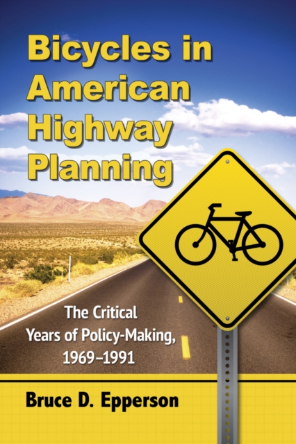 Bicycles in American Highway Planning : The Critical Years of Policy-Making, 1969-1991, EPUB eBook