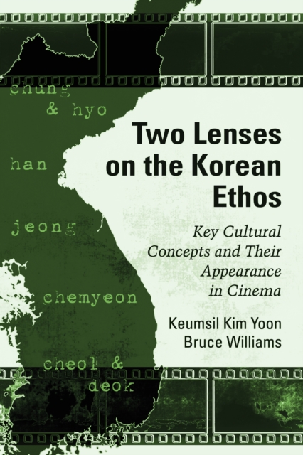 Two Lenses on the Korean Ethos : Key Cultural Concepts and Their Appearance in Cinema, EPUB eBook