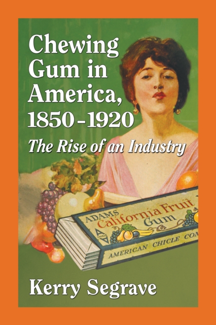 Chewing Gum in America, 1850-1920 : The Rise of an Industry, EPUB eBook