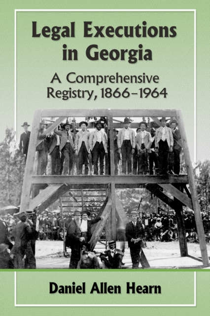 Legal Executions in Georgia : A Comprehensive Registry, 1866-1964, EPUB eBook