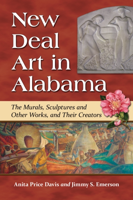 New Deal Art in Alabama : The Murals, Sculptures and Other Works, and Their Creators, EPUB eBook
