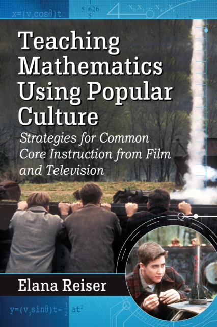 Teaching Mathematics Using Popular Culture : Strategies for Common Core Instruction from Film and Television, PDF eBook