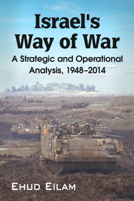 Israel's Way of War : A Strategic and Operational Analysis, 1948-2014, EPUB eBook