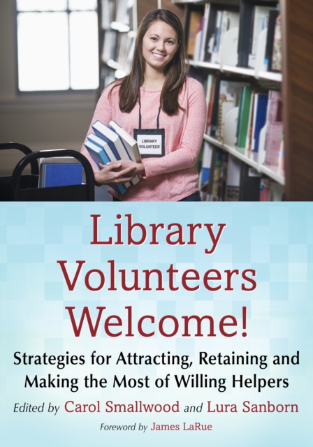 Library Volunteers Welcome! : Strategies for Attracting, Retaining and Making the Most of Willing Helpers, EPUB eBook