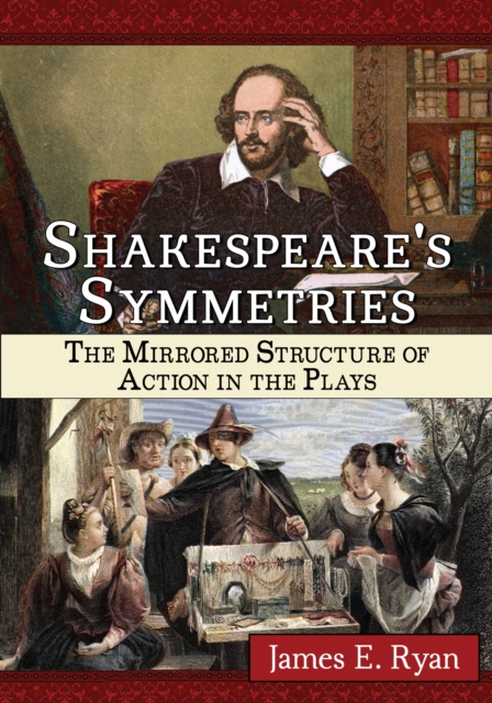 Shakespeare's Symmetries : The Mirrored Structure of Action in the Plays, EPUB eBook