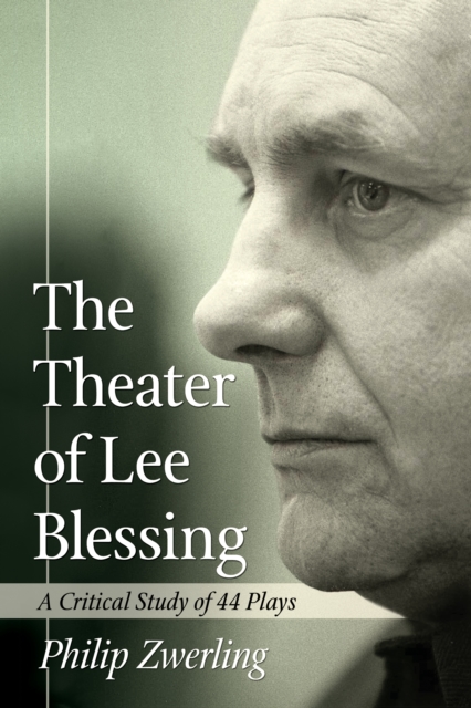 The Theater of Lee Blessing : A Critical Study of 44 Plays, EPUB eBook