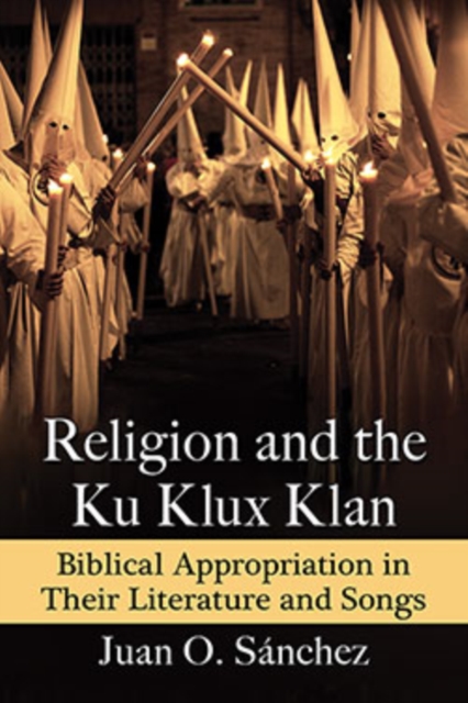 Religion and the Ku Klux Klan : Biblical Appropriation in Their Literature and Songs, EPUB eBook