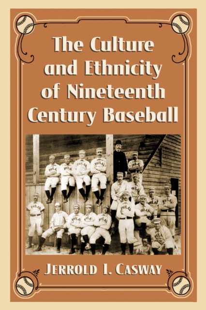 The Culture and Ethnicity of Nineteenth Century Baseball, EPUB eBook