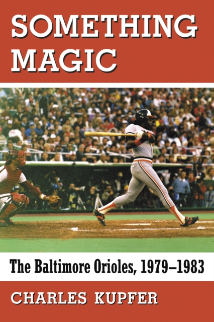 Something Magic : The Baltimore Orioles, 1979-1983, EPUB eBook