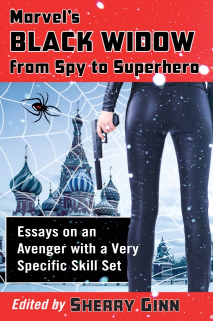 Marvel's Black Widow from Spy to Superhero : Essays on an Avenger with a Very Specific Skill Set, EPUB eBook