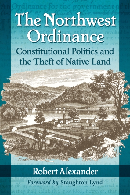 The Northwest Ordinance : Constitutional Politics and the Theft of Native Land, EPUB eBook