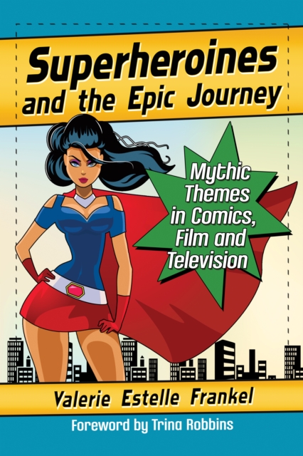 Superheroines and the Epic Journey : Mythic Themes in Comics, Film and Television, EPUB eBook
