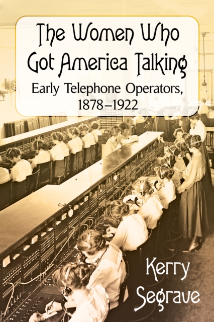 The Women Who Got America Talking : Early Telephone Operators, 1878-1922, EPUB eBook
