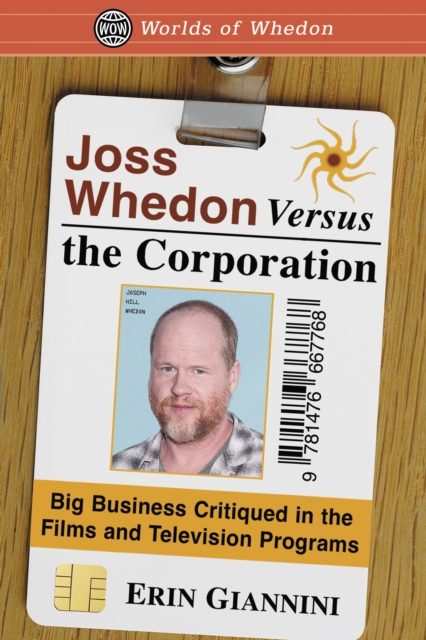Joss Whedon Versus the Corporation : Big Business Critiqued in the Films and Television Programs, EPUB eBook
