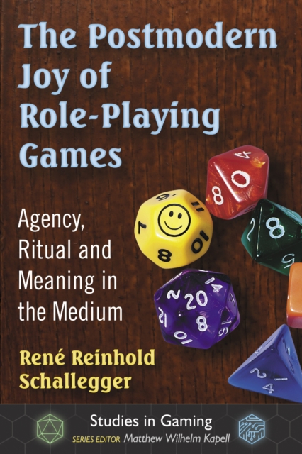 The Postmodern Joy of Role-Playing Games : Agency, Ritual and Meaning in the Medium, EPUB eBook