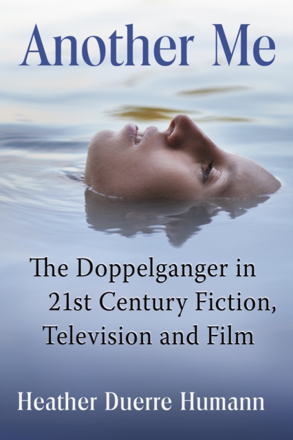 Another Me : The Doppelganger in 21st Century Fiction, Television and Film, EPUB eBook