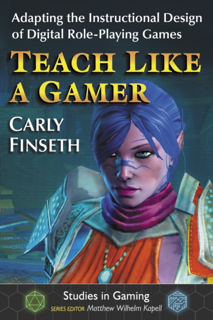 Teach Like a Gamer : Adapting the Instructional Design of Digital Role-Playing Games, EPUB eBook