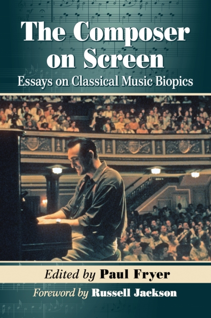 The Composer on Screen : Essays on Classical Music Biopics, EPUB eBook