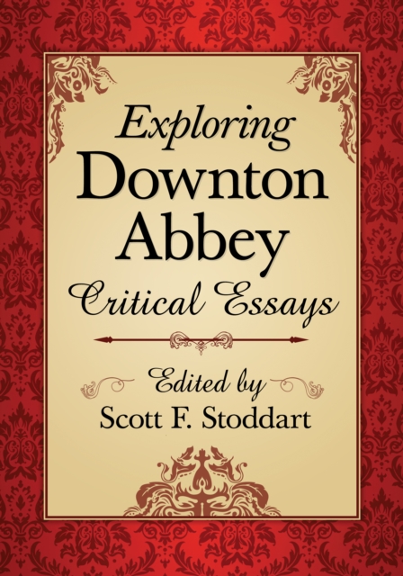 Exploring Downton Abbey : Critical Essays, EPUB eBook