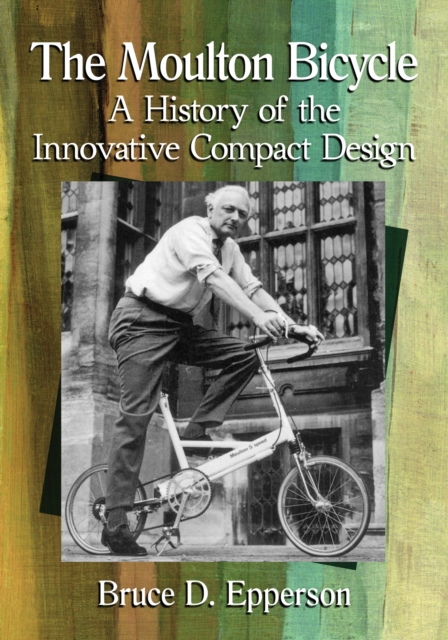 The Moulton Bicycle : A History of the Innovative Compact Design, EPUB eBook