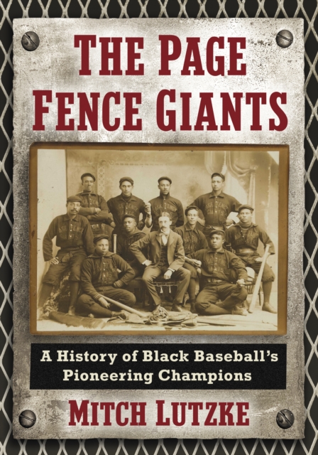 The Page Fence Giants : A History of Black Baseball's Pioneering Champions, EPUB eBook