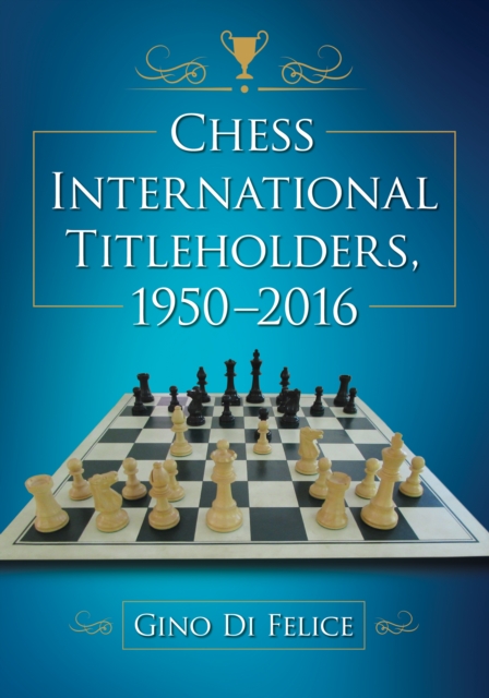 Chess International Titleholders, 1950-2016, EPUB eBook