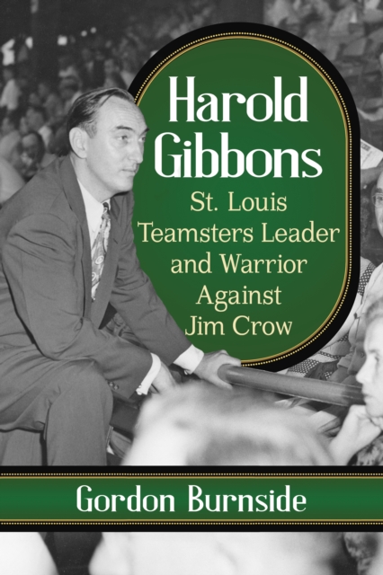 Harold Gibbons : St. Louis Teamsters Leader and Warrior Against Jim Crow, EPUB eBook