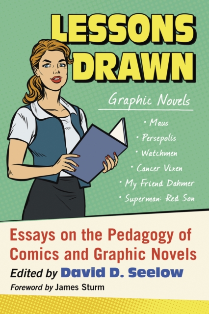 Lessons Drawn : Essays on the Pedagogy of Comics and Graphic Novels, EPUB eBook