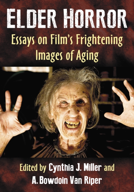 Elder Horror : Essays on Film's Frightening Images of Aging, EPUB eBook