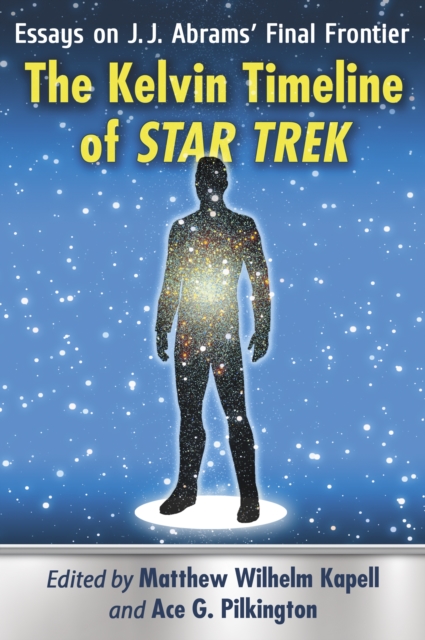 The Kelvin Timeline of Star Trek : Essays on J.J. Abrams' Final Frontier, EPUB eBook