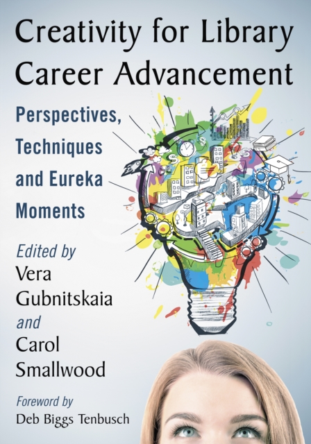 Creativity for Library Career Advancement : Perspectives, Techniques and Eureka Moments, EPUB eBook