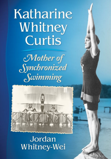 Katharine Whitney Curtis : Mother of Synchronized Swimming, EPUB eBook