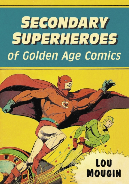 Secondary Superheroes of Golden Age Comics, EPUB eBook