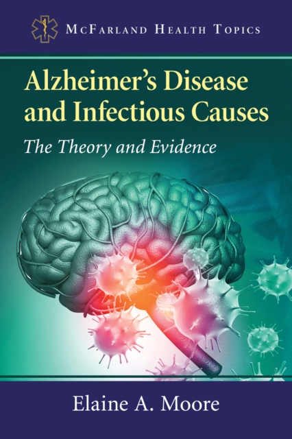 Alzheimer's Disease and Infectious Causes : The Theory and Evidence, EPUB eBook