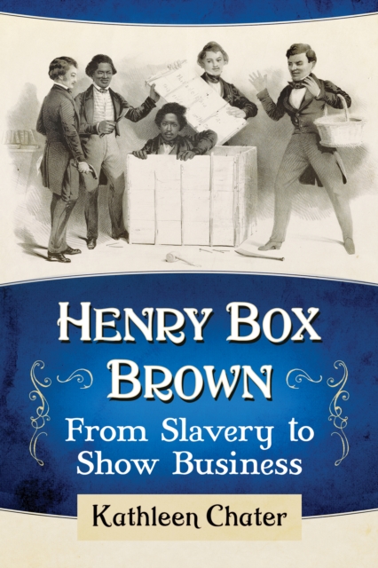 Henry Box Brown : From Slavery to Show Business, EPUB eBook