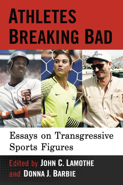 Athletes Breaking Bad : Essays on Transgressive Sports Figures, EPUB eBook
