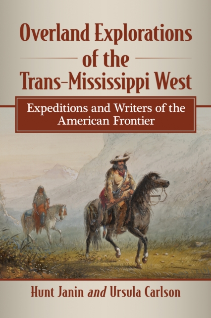 Overland Explorations of the Trans-Mississippi West : Expeditions and Writers of the American Frontier, EPUB eBook