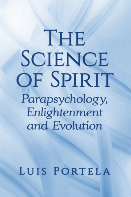 The Science of Spirit : Parapsychology, Enlightenment and Evolution, EPUB eBook